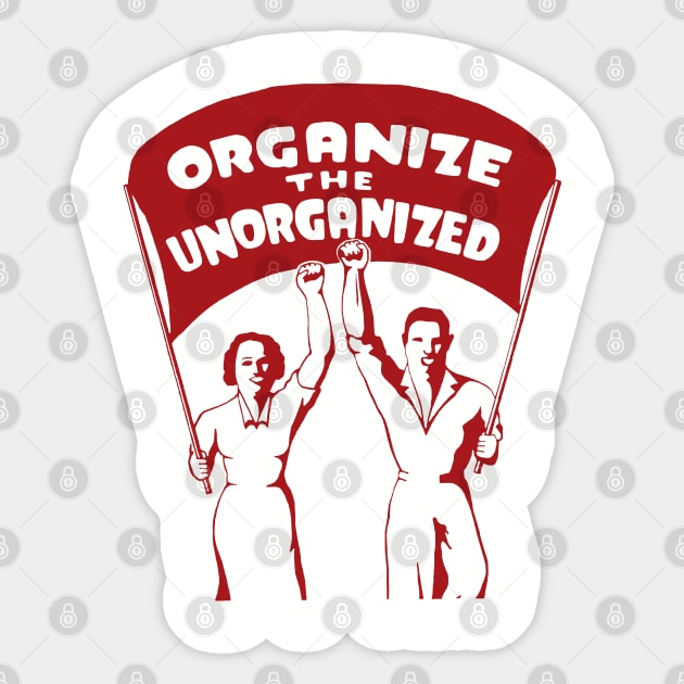 Organize The Unorganized - Labor Union, Solidarity, Leftist, Socialist Sticker by SpaceDogLaika